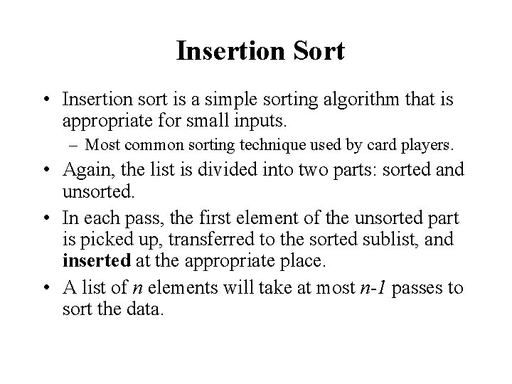 Insertion Sort • Insertion sort is a simple sorting algorithm that is appropriate for