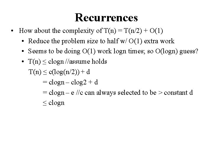 Recurrences • How about the complexity of T(n) = T(n/2) + O(1) • Reduce