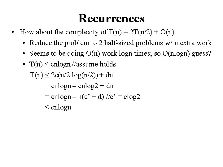 Recurrences • How about the complexity of T(n) = 2 T(n/2) + O(n) •
