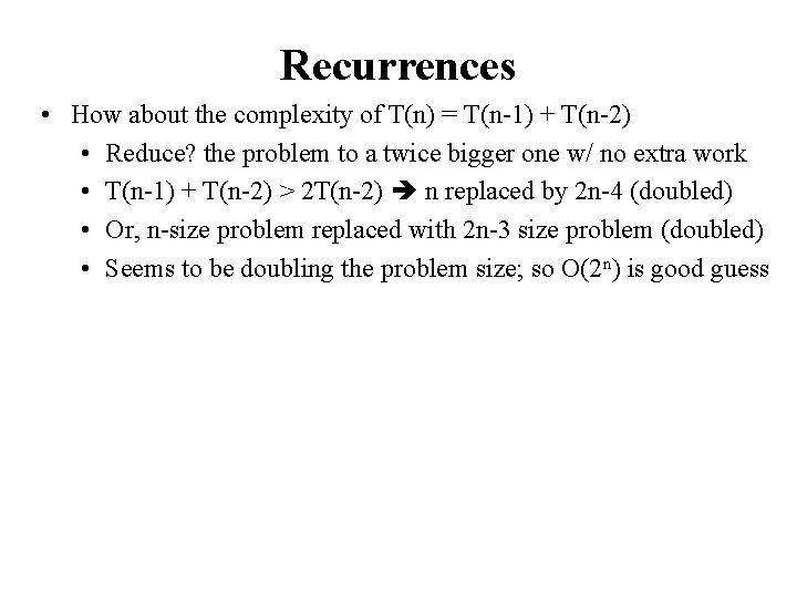 Recurrences • How about the complexity of T(n) = T(n-1) + T(n-2) • Reduce?