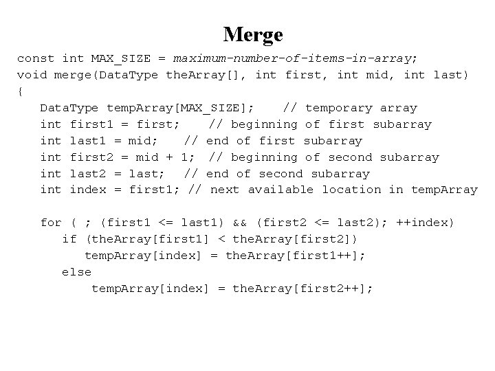 Merge const int MAX_SIZE = maximum-number-of-items-in-array; void merge(Data. Type the. Array[], int first, int