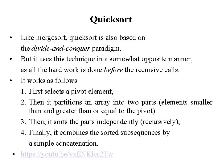 Quicksort • Like mergesort, quicksort is also based on the divide-and-conquer paradigm. • But
