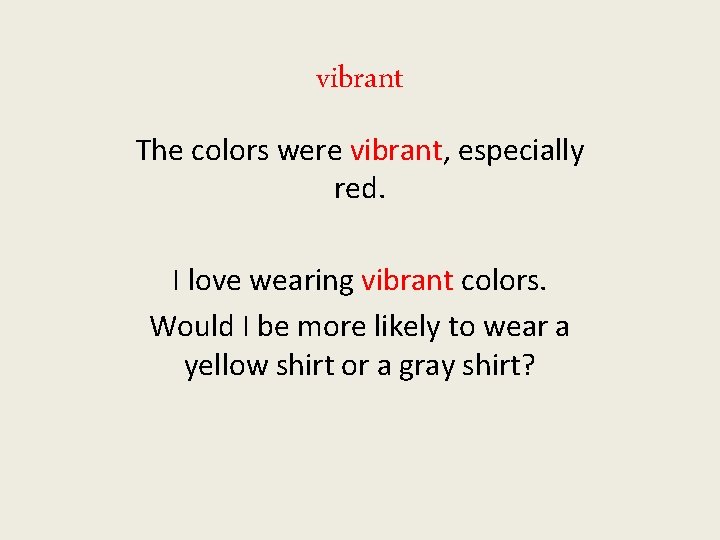 vibrant The colors were vibrant, especially red. I love wearing vibrant colors. Would I