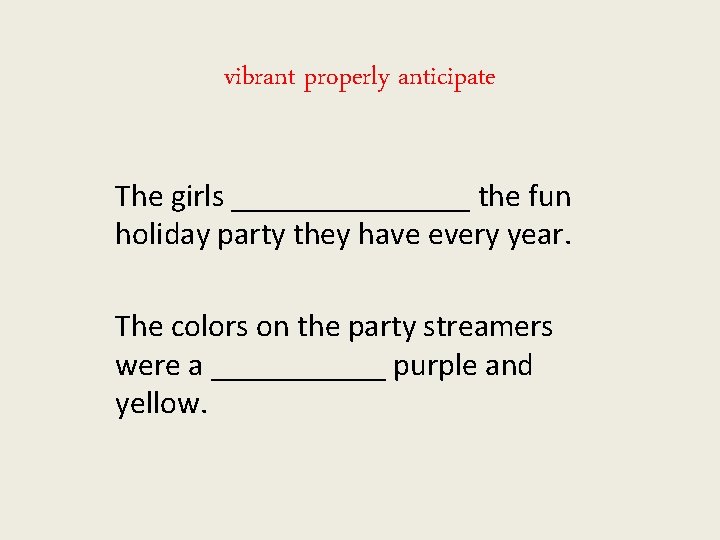 vibrant properly anticipate The girls ________ the fun holiday party they have every year.