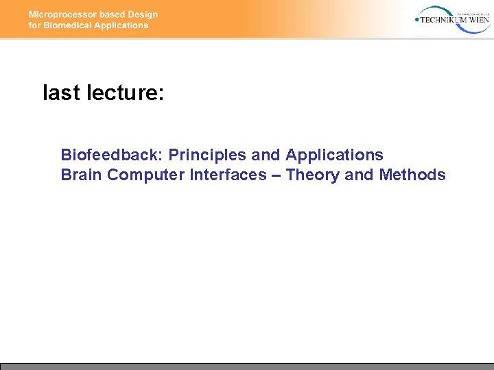 last lecture: Biofeedback: Principles and Applications Brain Computer Interfaces – Theory and Methods 