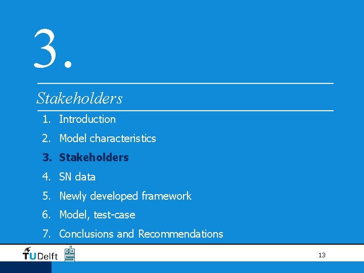 3. Stakeholders 1. Introduction 2. Model characteristics 3. Stakeholders 4. SN data 5. Newly 3. Stakeholders 1. Introduction 2. Model characteristics 3. Stakeholders 4. SN data 5. Newly