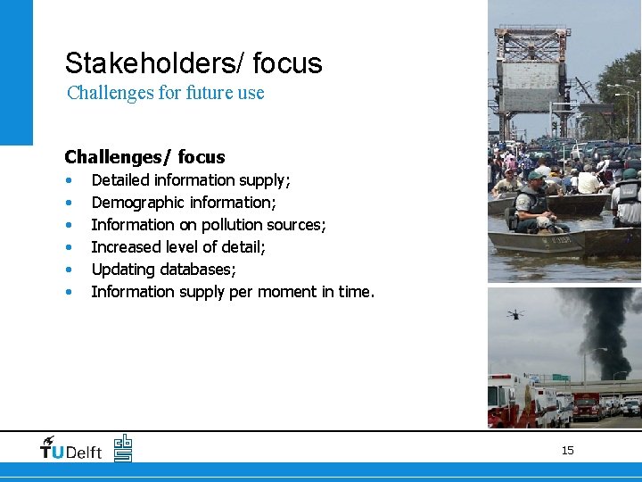 Stakeholders/ focus Challenges for future use Challenges/ focus • • • Detailed information supply; Stakeholders/ focus Challenges for future use Challenges/ focus • • • Detailed information supply;