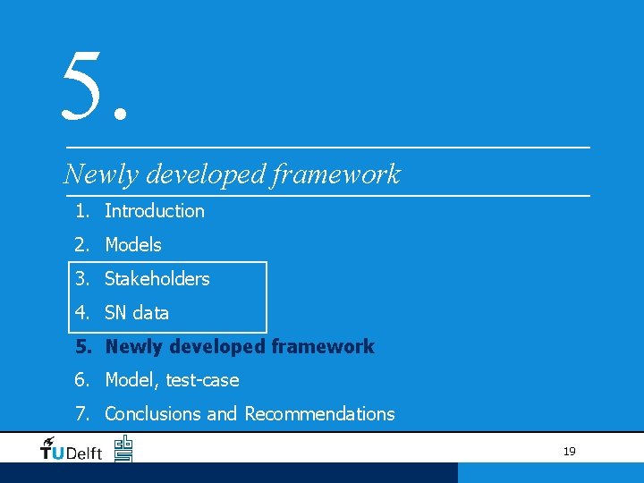 5. Newly developed framework 1. Introduction 2. Models 3. Stakeholders 4. SN data 5. 5. Newly developed framework 1. Introduction 2. Models 3. Stakeholders 4. SN data 5.