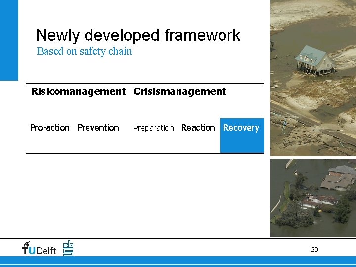 Newly developed framework Based on safety chain Risicomanagement Crisismanagement Pro-actie Prevention Pro-action Preventie Preparatie Newly developed framework Based on safety chain Risicomanagement Crisismanagement Pro-actie Prevention Pro-action Preventie Preparatie