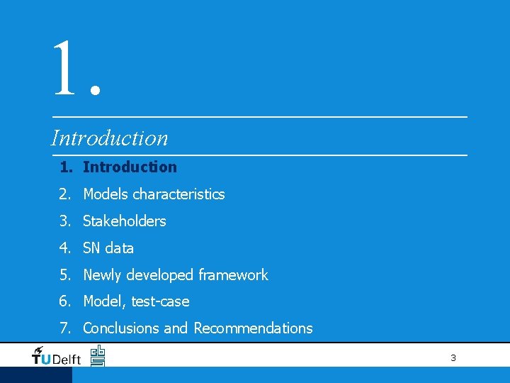 1. Introduction 2. Models characteristics 3. Stakeholders 4. SN data 5. Newly developed framework 1. Introduction 2. Models characteristics 3. Stakeholders 4. SN data 5. Newly developed framework
