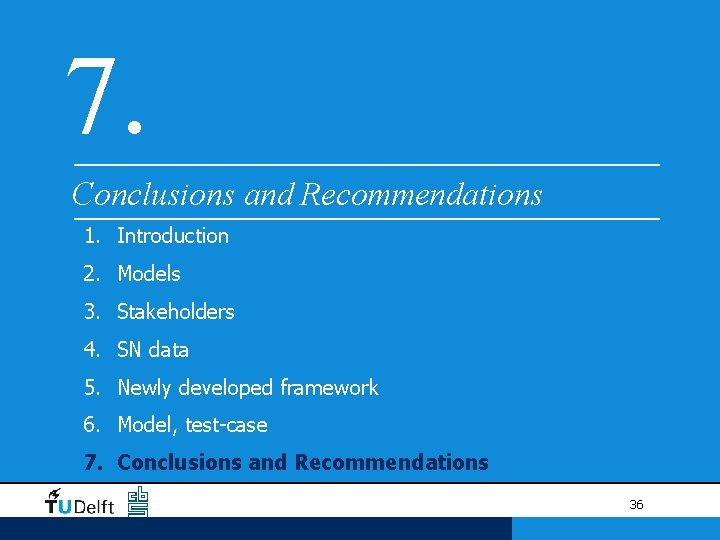 7. Conclusions and Recommendations 1. Introduction 2. Models 3. Stakeholders 4. SN data 5. 7. Conclusions and Recommendations 1. Introduction 2. Models 3. Stakeholders 4. SN data 5.