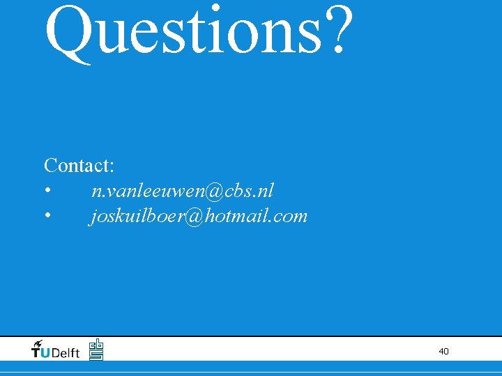 Questions? Contact: • n. vanleeuwen@cbs. nl • joskuilboer@hotmail. com 40 Questions? Contact: • n. vanleeuwen@cbs. nl • joskuilboer@hotmail. com 40