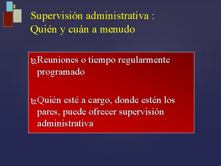 Supervisión administrativa : Quién y cuán a menudo Reuniones o tiempo regularmente programado Quién