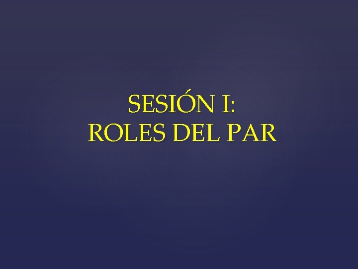 SESIÓN I: ROLES DEL PAR 