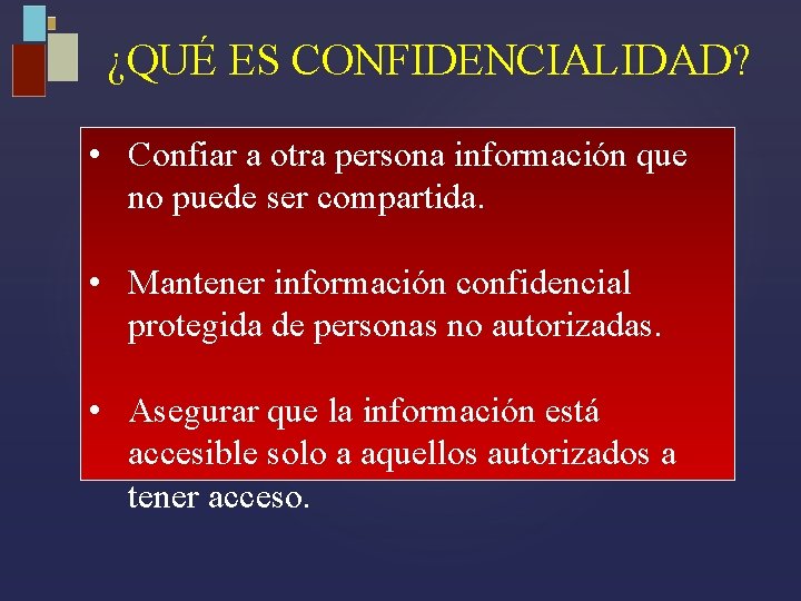 ¿QUÉ ES CONFIDENCIALIDAD? • Confiar a otra persona información que no puede ser compartida.