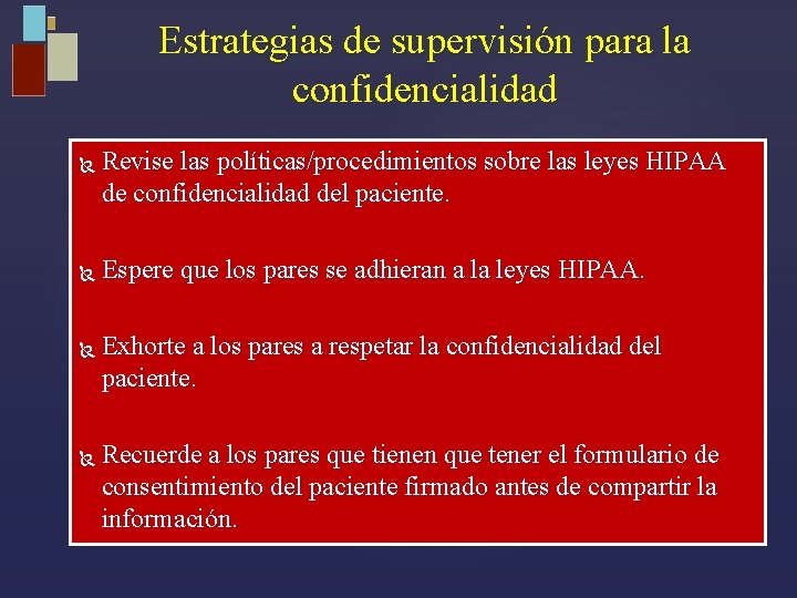 Estrategias de supervisión para la confidencialidad Revise las políticas/procedimientos sobre las leyes HIPAA de