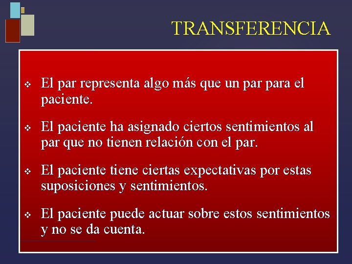 TRANSFERENCIA v v El par representa algo más que un para el paciente. El