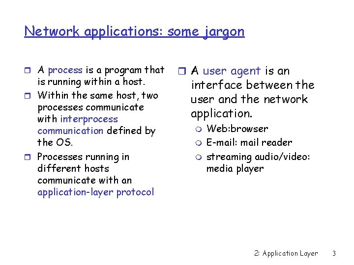 Network applications: some jargon r A process is a program that is running within