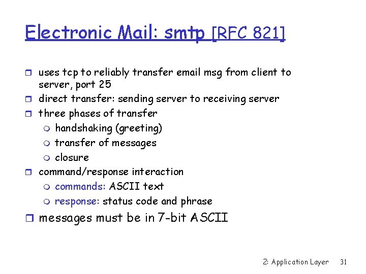 Electronic Mail: smtp [RFC 821] r uses tcp to reliably transfer email msg from