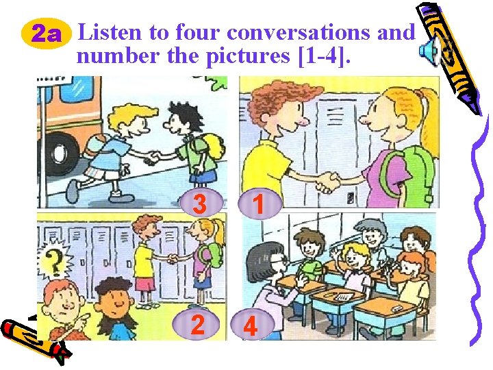 2 a Listen to four conversations and number the pictures [1 -4]. 3 2