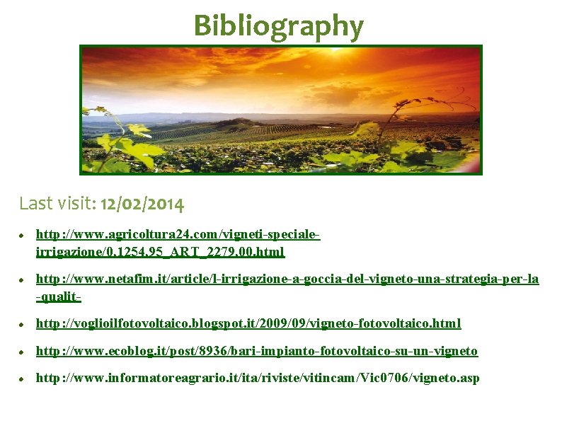 Bibliography Last visit: 12/02/2014 http: //www. agricoltura 24. com/vigneti-specialeirrigazione/0, 1254, 95_ART_2279, 00. html http: