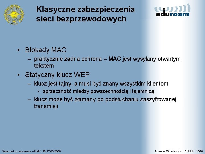 Klasyczne zabezpieczenia sieci bezprzewodowych • Blokady MAC – praktycznie żadna ochrona – MAC jest