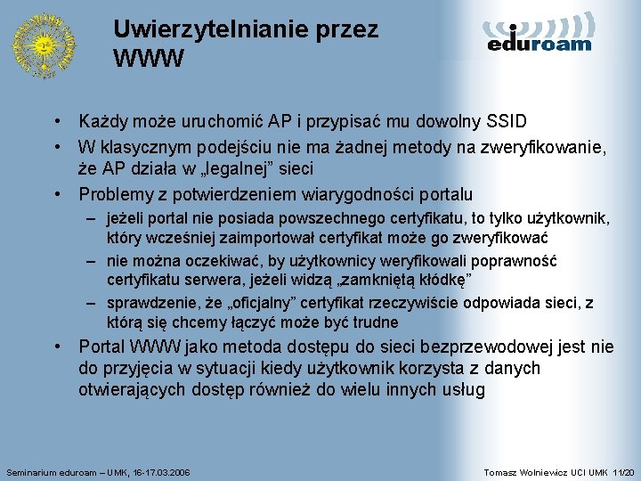 Uwierzytelnianie przez WWW • Każdy może uruchomić AP i przypisać mu dowolny SSID •