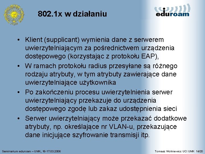 802. 1 x w działaniu • Klient (supplicant) wymienia dane z serwerem uwierzytelniającym za