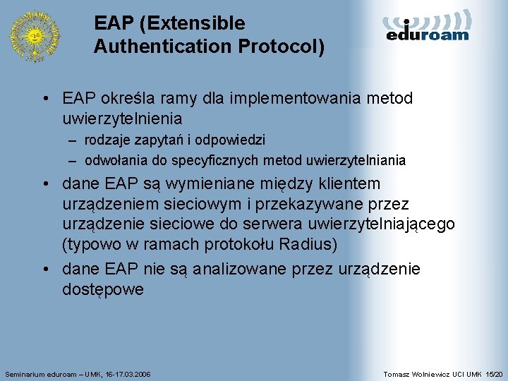 EAP (Extensible Authentication Protocol) • EAP określa ramy dla implementowania metod uwierzytelnienia – rodzaje