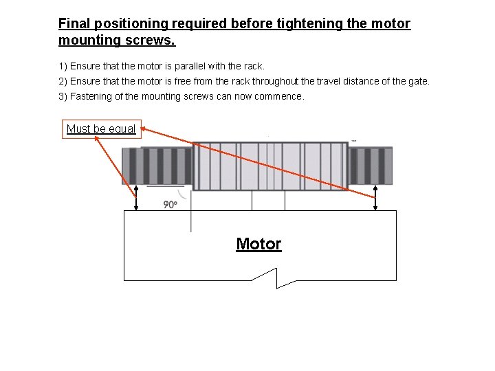 Final positioning required before tightening the motor mounting screws. 1) Ensure that the motor