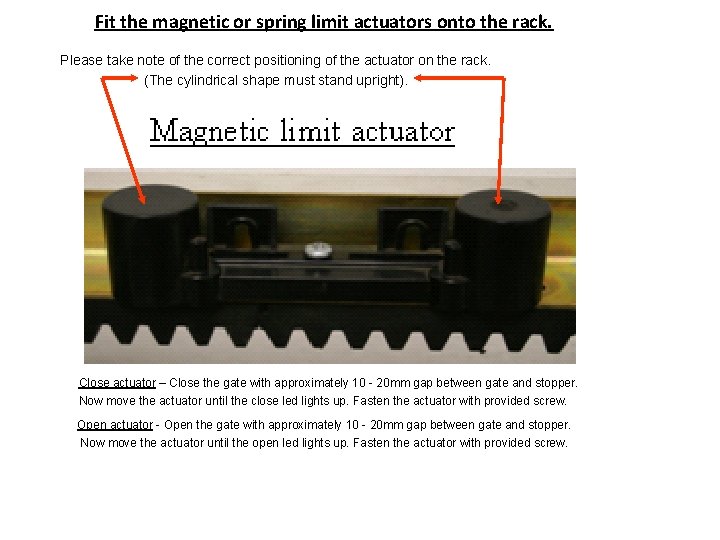 Fit the magnetic or spring limit actuators onto the rack. Please take note of