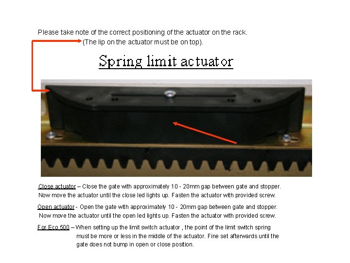 Please take note of the correct positioning of the actuator on the rack. (The