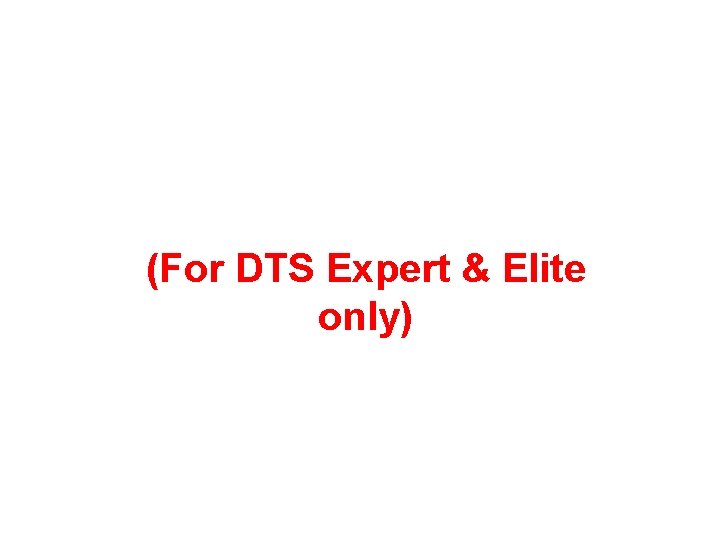 (For DTS Expert & Elite only) 