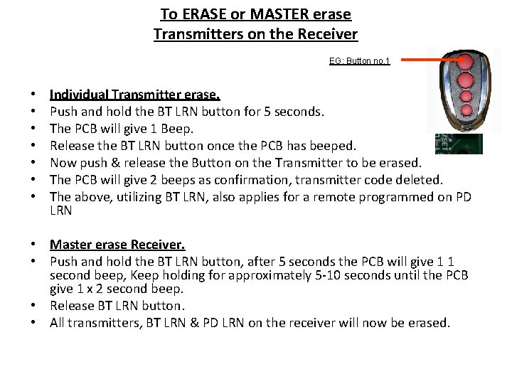 To ERASE or MASTER erase Transmitters on the Receiver EG: Button no. 1 •