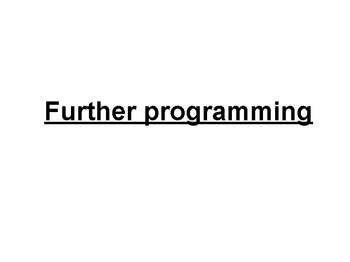 Further programming 