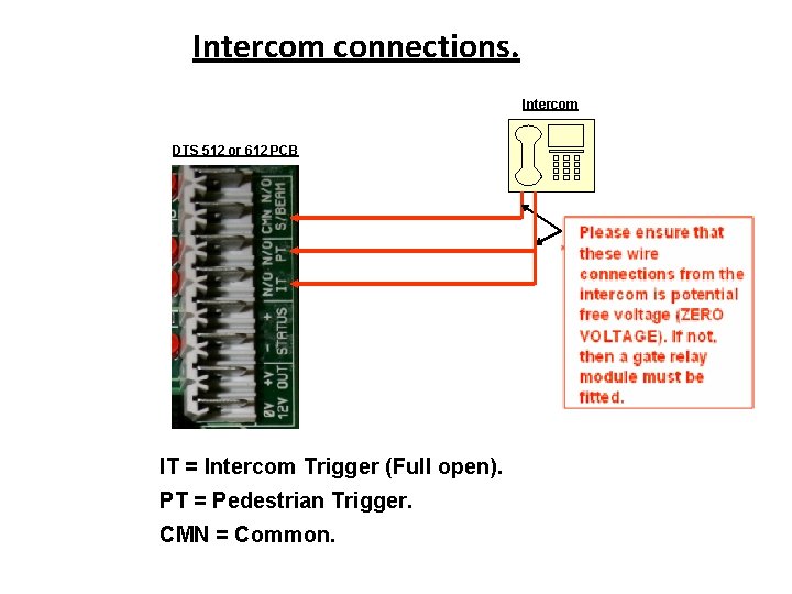 Intercom connections. Intercom DTS 512 or 612 PCB IT = Intercom Trigger (Full open).