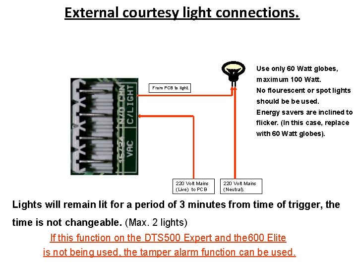 External courtesy light connections. Use only 60 Watt globes, maximum 100 Watt. From PCB