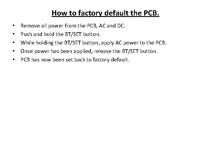 How to factory default the PCB. • • • Remove all power from the