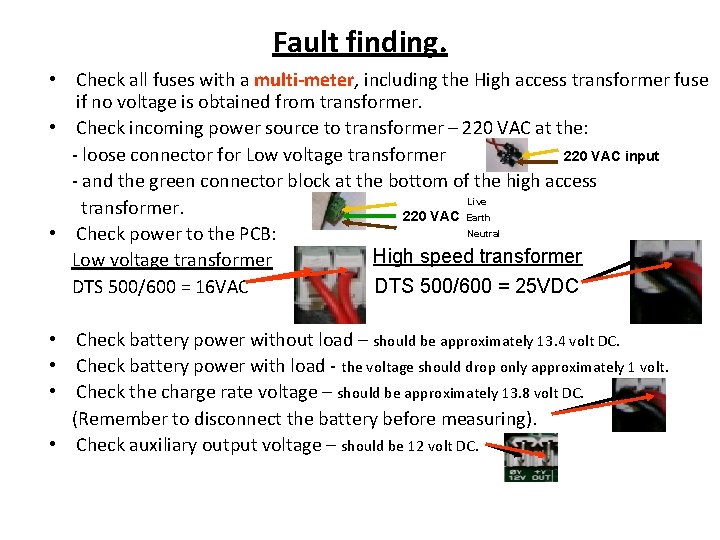 Fault finding. • Check all fuses with a multi-meter, including the High access transformer