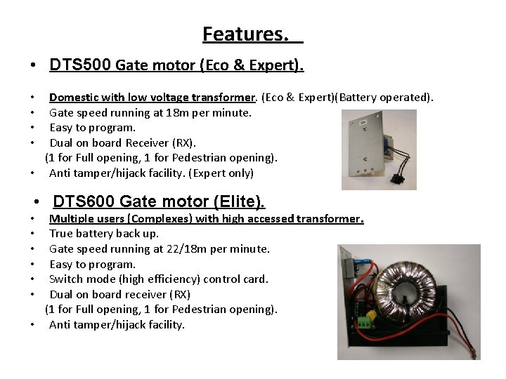 Features. • DTS 500 Gate motor (Eco & Expert). Domestic with low voltage transformer.