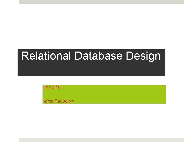 Relational Database Design DSC 340 Mike Pangburn 