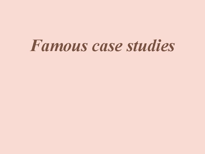 Famous case studies 