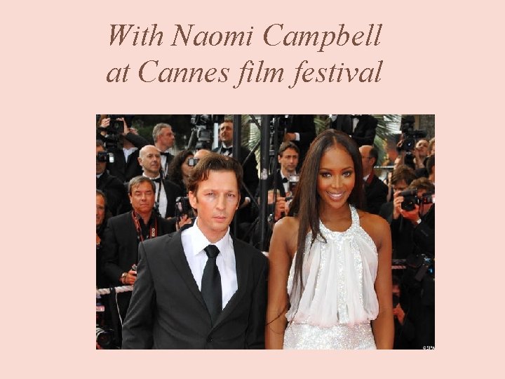 With Naomi Campbell at Cannes film festival 