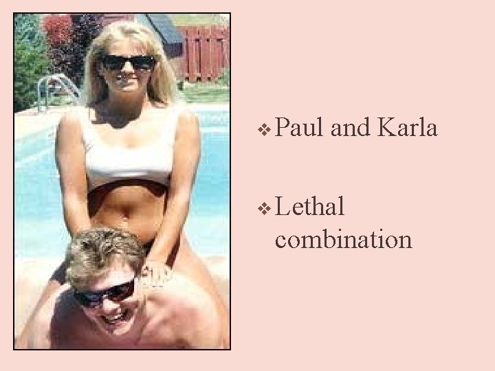 v Paul and Karla v Lethal combination 