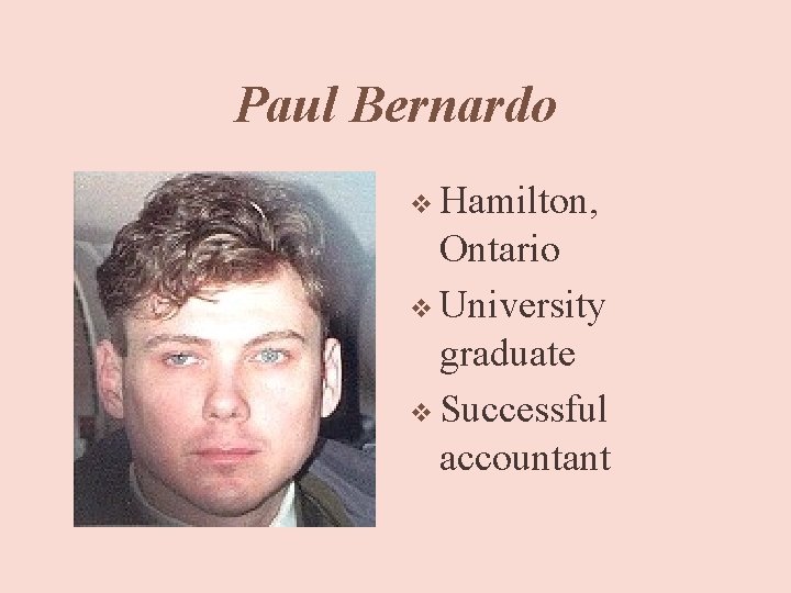 Paul Bernardo v Hamilton, Ontario v University graduate v Successful accountant 