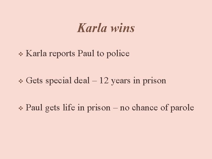 Karla wins v Karla reports Paul to police v Gets special deal – 12