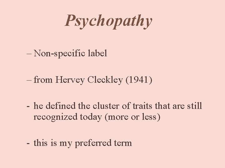 Psychopathy – Non-specific label – from Hervey Cleckley (1941) - he defined the cluster