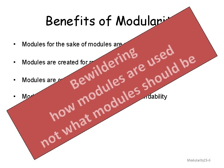 Benefits of Modularity • Modules for the sake of modules are uninteresting • •