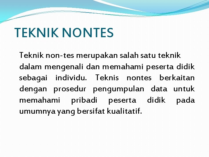 TEKNIK NONTES Teknik non-tes merupakan salah satu teknik dalam mengenali dan memahami peserta didik