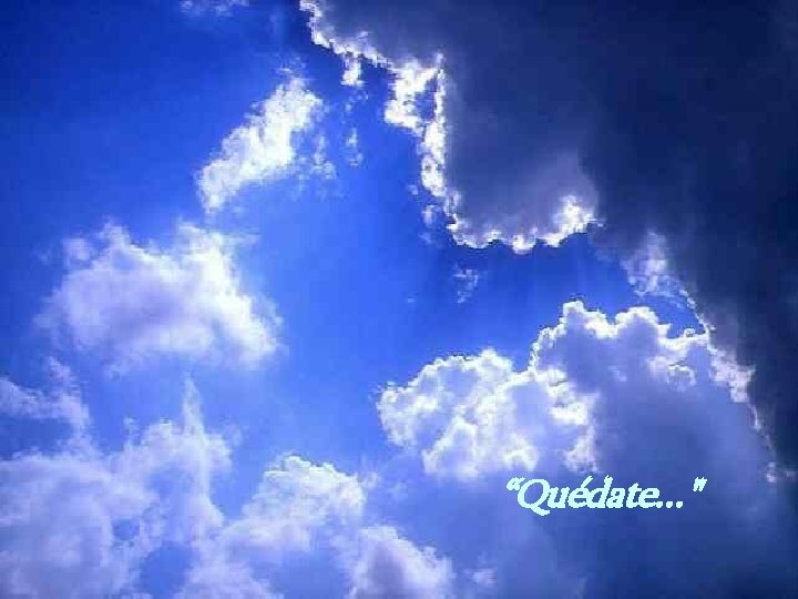 “Quédate. . . " “Quédate. . . "